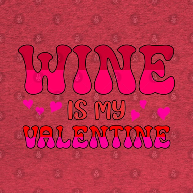 Wine is my valentine by A Zee Marketing